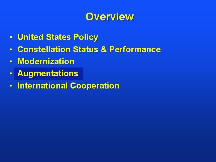 Overview • • • United States Policy Constellation Status & Performance Modernization Augmentations International
