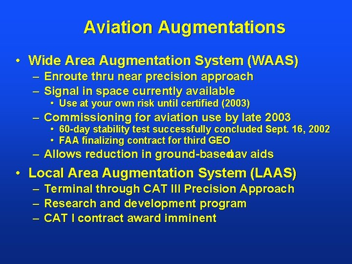 Aviation Augmentations • Wide Area Augmentation System (WAAS) – Enroute thru near precision approach