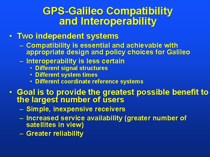 GPS-Galileo Compatibility and Interoperability • Two independent systems – Compatibility is essential and achievable