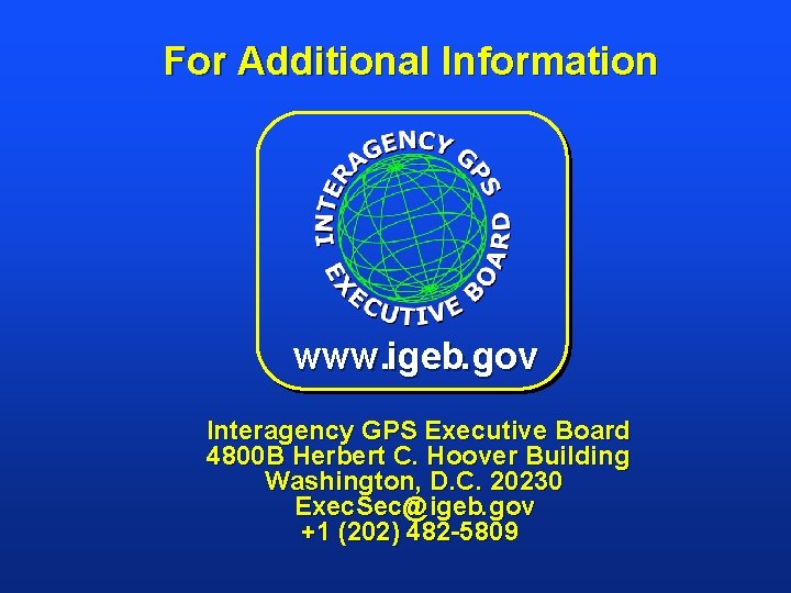 For Additional Information www. igeb. gov Interagency GPS Executive Board 4800 B Herbert C.