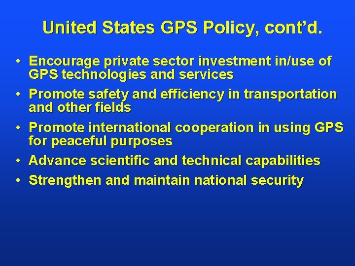 United States GPS Policy, cont’d. • Encourage private sector investment in/use of GPS technologies