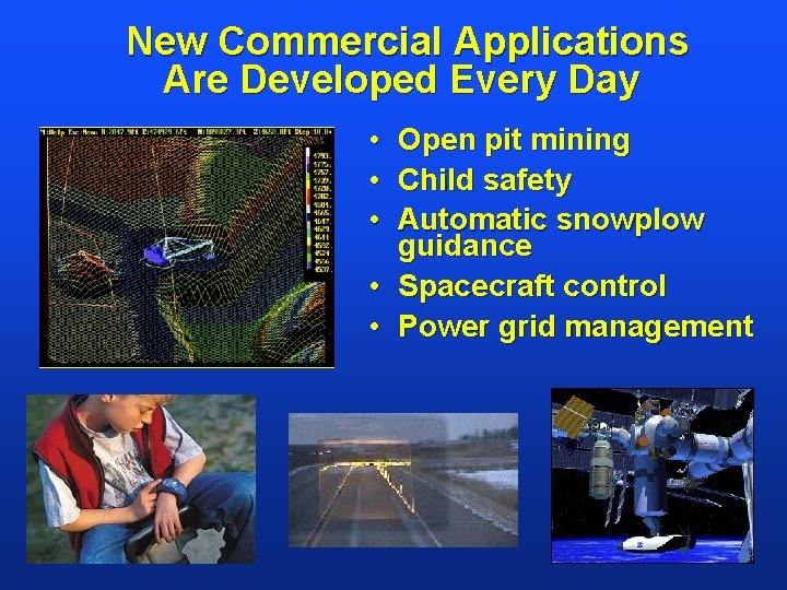 New Commercial Applications Are Developed Every Day • Open pit mining • Child safety