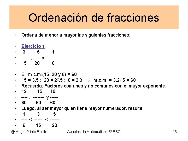 Ordenación de fracciones • Ordena de menor a mayor las siguientes fracciones: • •