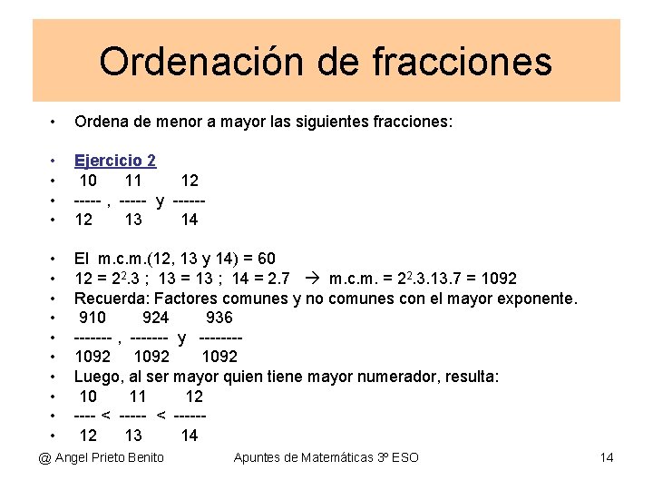 Ordenación de fracciones • Ordena de menor a mayor las siguientes fracciones: • •