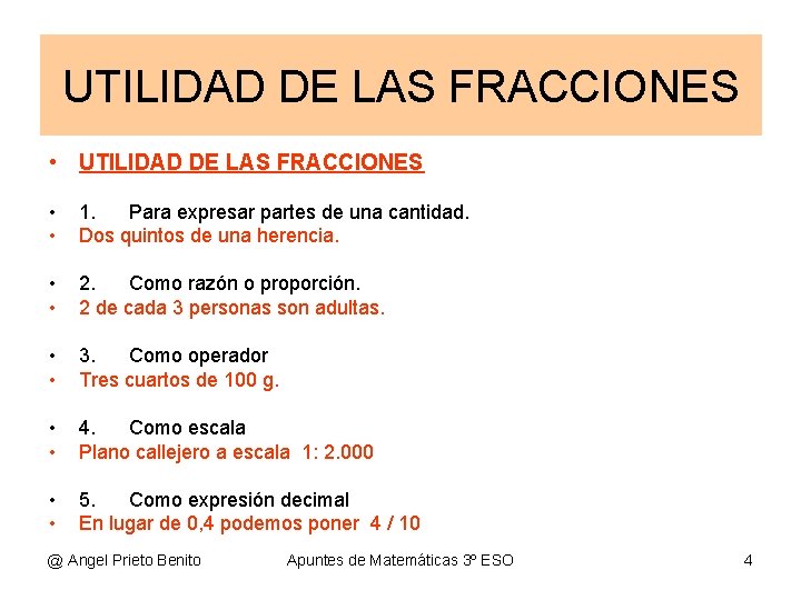 UTILIDAD DE LAS FRACCIONES • • 1. Para expresar partes de una cantidad. Dos