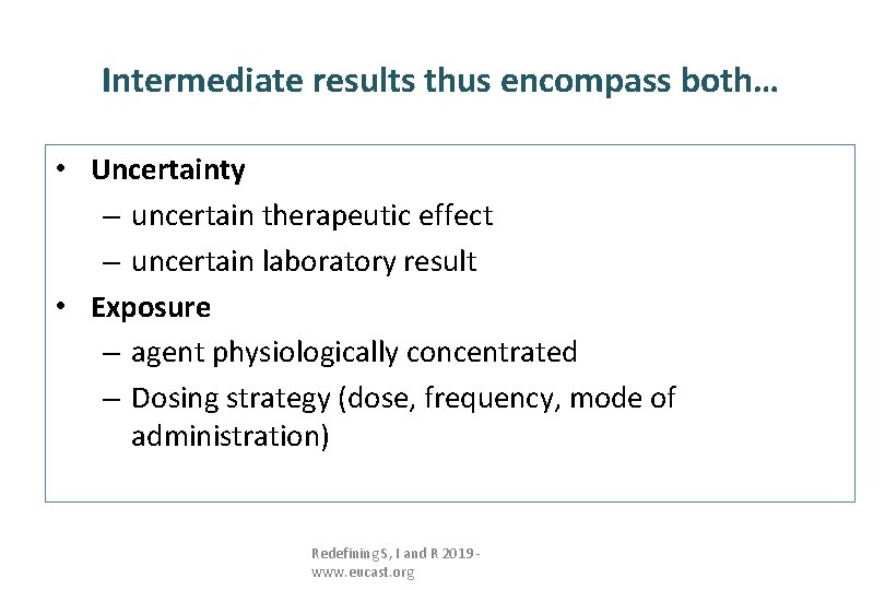 Intermediate results thus encompass both… • Uncertainty – uncertain therapeutic effect – uncertain laboratory