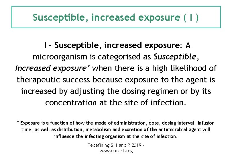 Susceptible, increased exposure ( I ) I – Susceptible, increased exposure: A microorganism is
