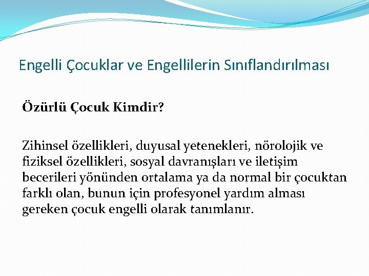 Engelli Çocuklar ve Engellilerin Sınıflandırılması Özürlü Çocuk Kimdir? Zihinsel özellikleri, duyusal yetenekleri, nörolojik ve