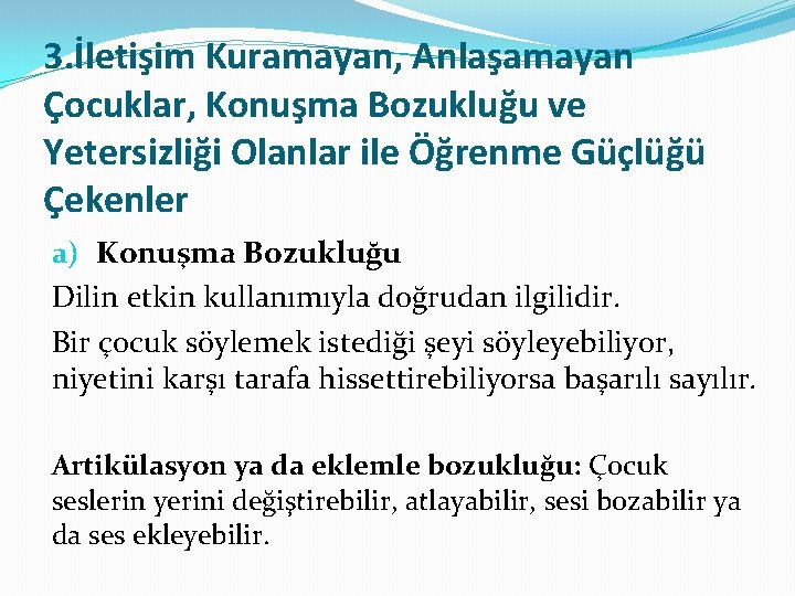 3. İletişim Kuramayan, Anlaşamayan Çocuklar, Konuşma Bozukluğu ve Yetersizliği Olanlar ile Öğrenme Güçlüğü Çekenler