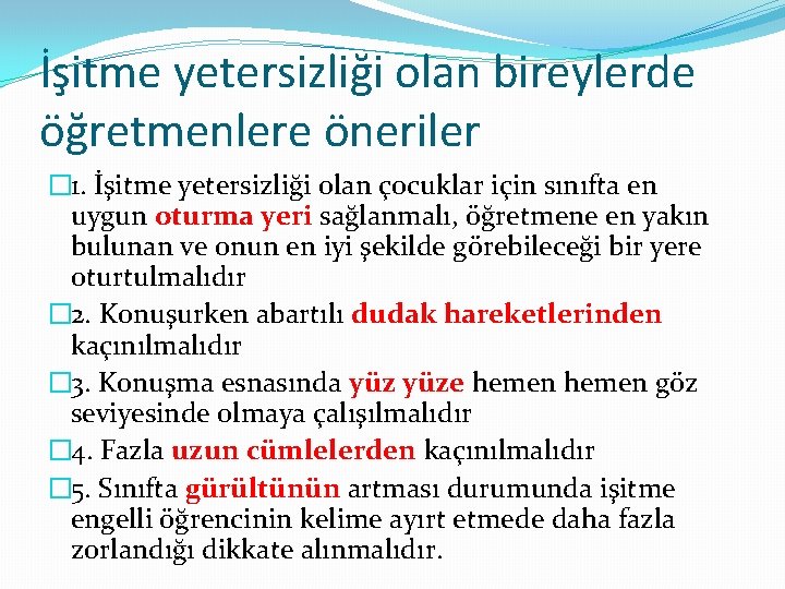 İşitme yetersizliği olan bireylerde öğretmenlere öneriler � 1. İşitme yetersizliği olan çocuklar için sınıfta