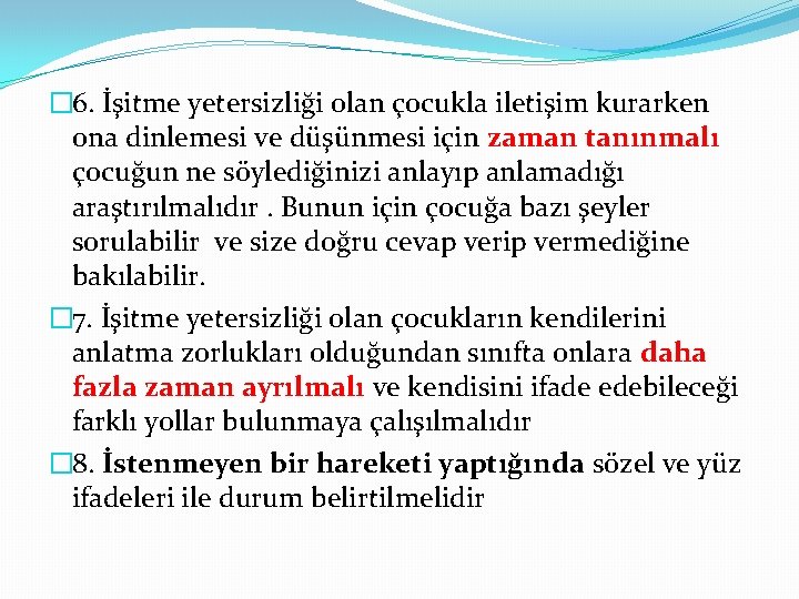 � 6. İşitme yetersizliği olan çocukla iletişim kurarken ona dinlemesi ve düşünmesi için zaman