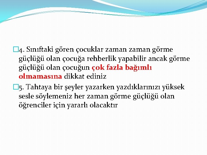 � 4. Sınıftaki gören çocuklar zaman görme güçlüğü olan çocuğa rehberlik yapabilir ancak görme