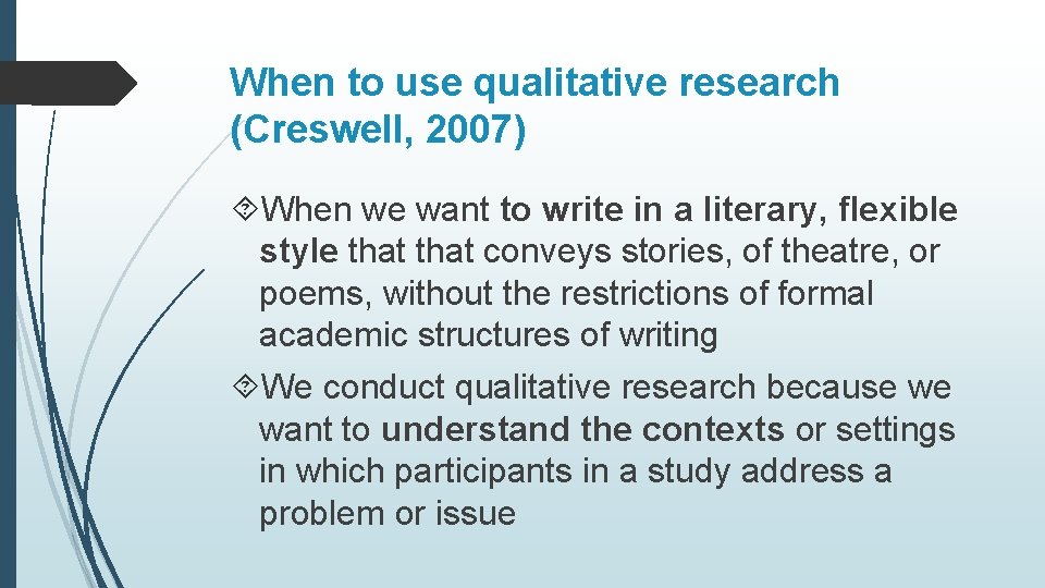 When to use qualitative research (Creswell, 2007) When we want to write in a