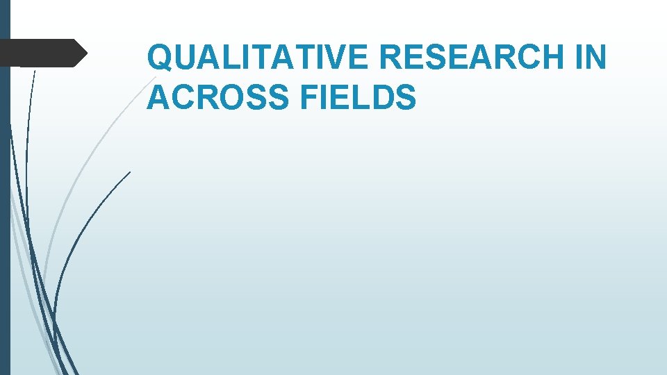 QUALITATIVE RESEARCH IN ACROSS FIELDS 