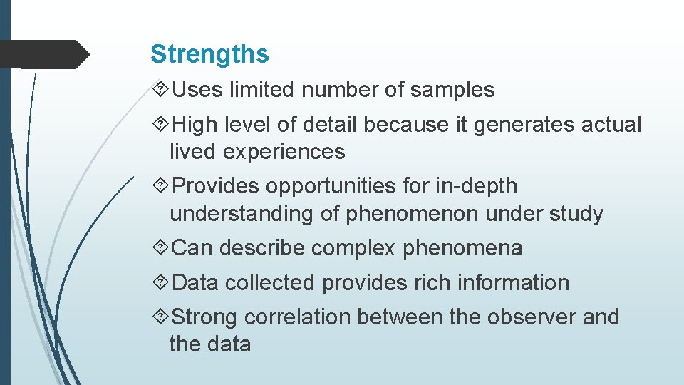 Strengths Uses limited number of samples High level of detail because it generates actual
