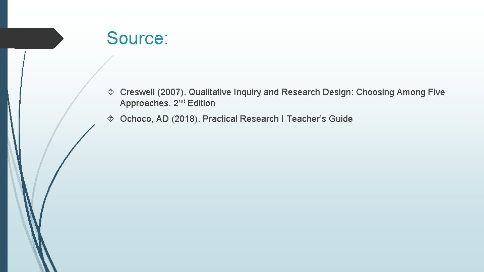 Source: Creswell (2007). Qualitative Inquiry and Research Design: Choosing Among Five Approaches. 2 nd