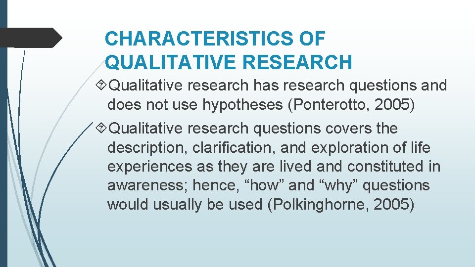 CHARACTERISTICS OF QUALITATIVE RESEARCH Qualitative research has research questions and does not use hypotheses