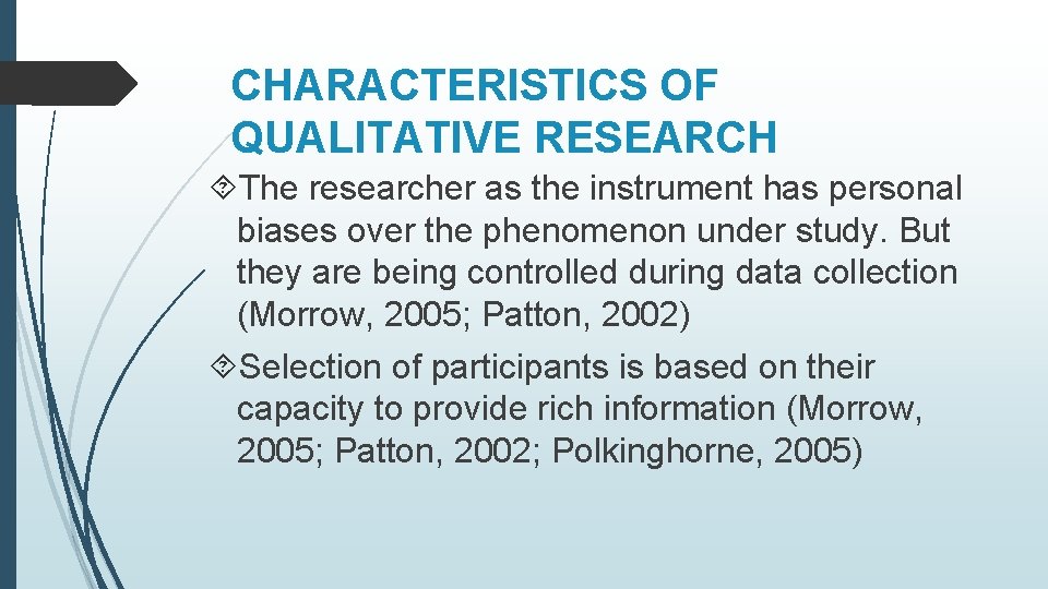 CHARACTERISTICS OF QUALITATIVE RESEARCH The researcher as the instrument has personal biases over the