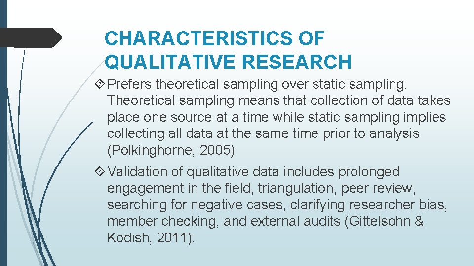 CHARACTERISTICS OF QUALITATIVE RESEARCH Prefers theoretical sampling over static sampling. Theoretical sampling means that