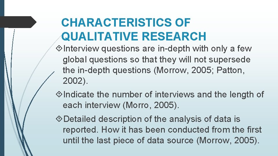 CHARACTERISTICS OF QUALITATIVE RESEARCH Interview questions are in-depth with only a few global questions