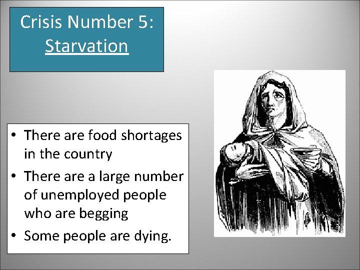 Crisis Number 5: Starvation • There are food shortages in the country • There