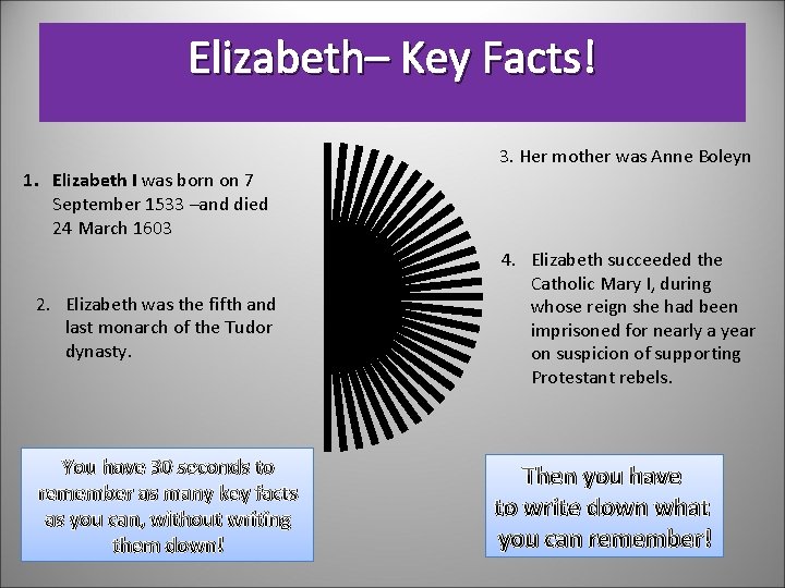 Elizabeth– Key Facts! 3. Her mother was Anne Boleyn 1. Elizabeth I was born