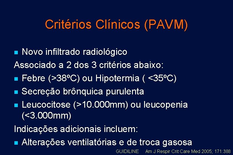 Critérios Clínicos (PAVM) Novo infiltrado radiológico Associado a 2 dos 3 critérios abaixo: n