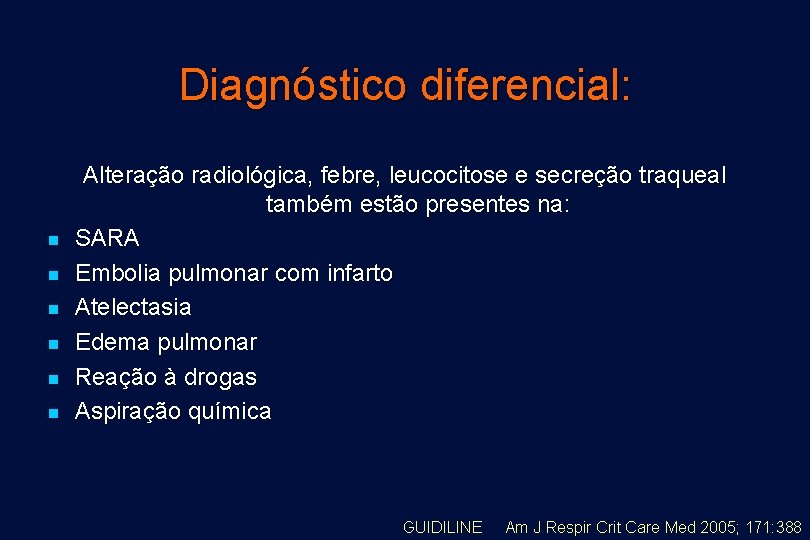 Diagnóstico diferencial: n n n Alteração radiológica, febre, leucocitose e secreção traqueal também estão
