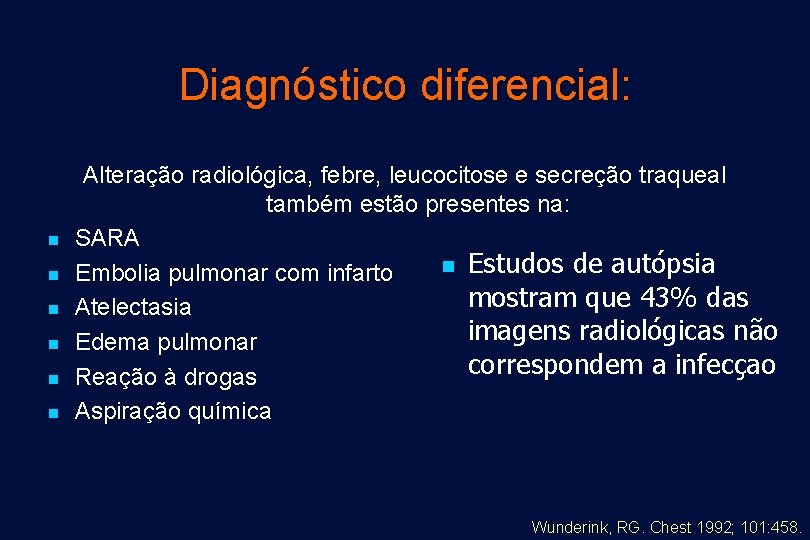 Diagnóstico diferencial: n n n Alteração radiológica, febre, leucocitose e secreção traqueal também estão