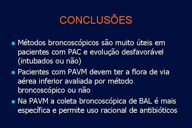 CONCLUSÕES n n n Métodos broncoscópicos são muito úteis em pacientes com PAC e