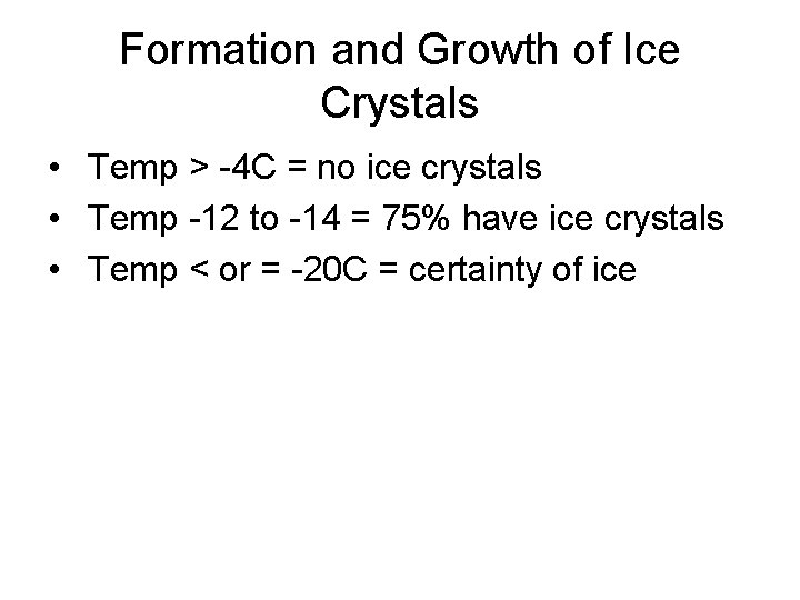 Formation and Growth of Ice Crystals • Temp > -4 C = no ice