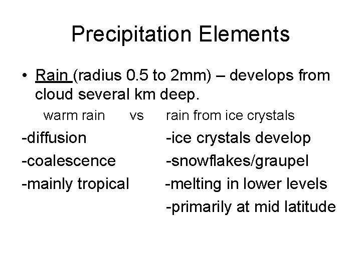 Precipitation Elements • Rain (radius 0. 5 to 2 mm) – develops from cloud