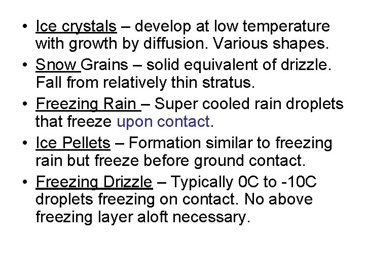  • Ice crystals – develop at low temperature with growth by diffusion. Various