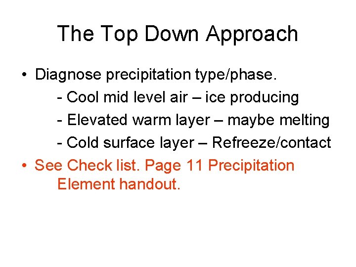 The Top Down Approach • Diagnose precipitation type/phase. - Cool mid level air –
