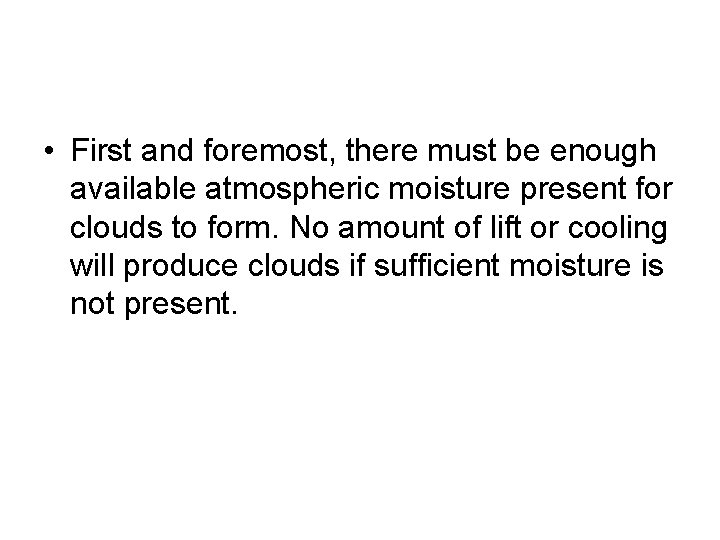  • First and foremost, there must be enough available atmospheric moisture present for