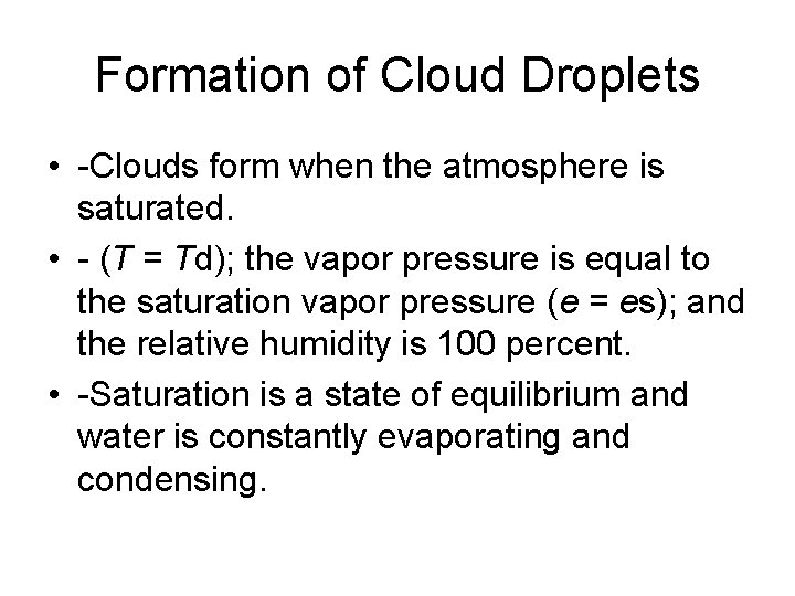 Formation of Cloud Droplets • -Clouds form when the atmosphere is saturated. • -