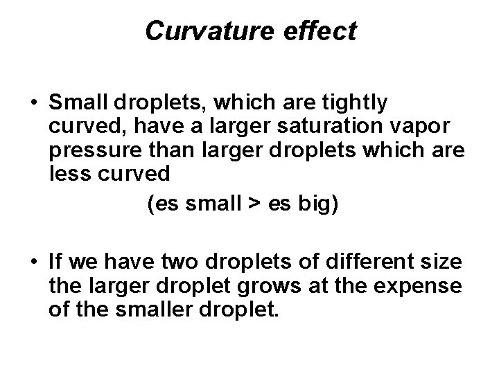 Curvature effect • Small droplets, which are tightly curved, have a larger saturation vapor
