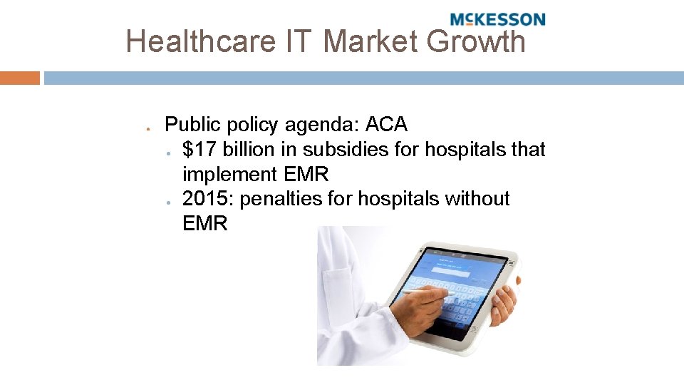 Healthcare IT Market Growth ● Public policy agenda: ACA ● $17 billion in subsidies