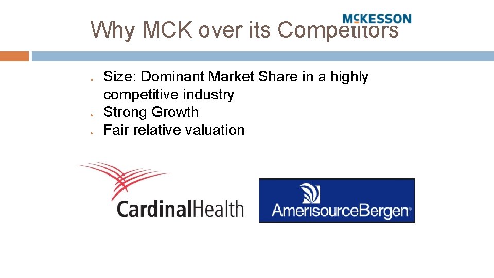 Why MCK over its Competitors ● ● ● Size: Dominant Market Share in a