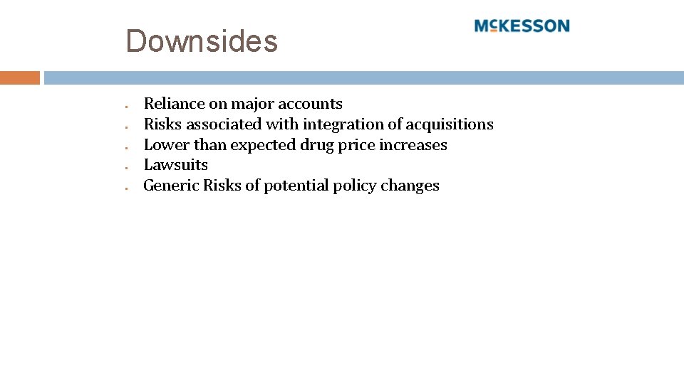 Downsides ● ● ● Reliance on major accounts Risks associated with integration of acquisitions