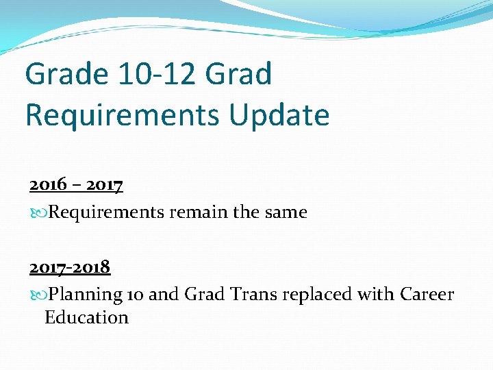 Grade 10 -12 Grad Requirements Update 2016 – 2017 Requirements remain the same 2017