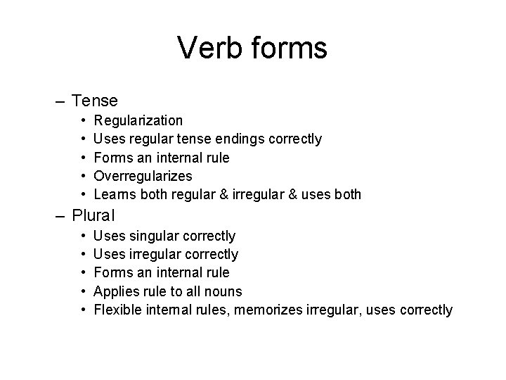 Verb forms – Tense • • • Regularization Uses regular tense endings correctly Forms