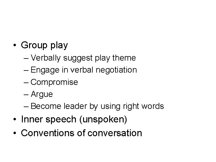  • Group play – Verbally suggest play theme – Engage in verbal negotiation