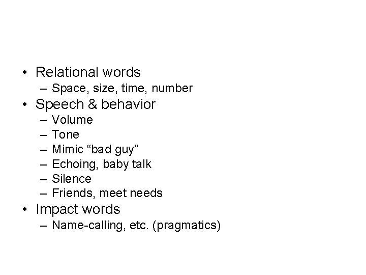  • Relational words – Space, size, time, number • Speech & behavior –