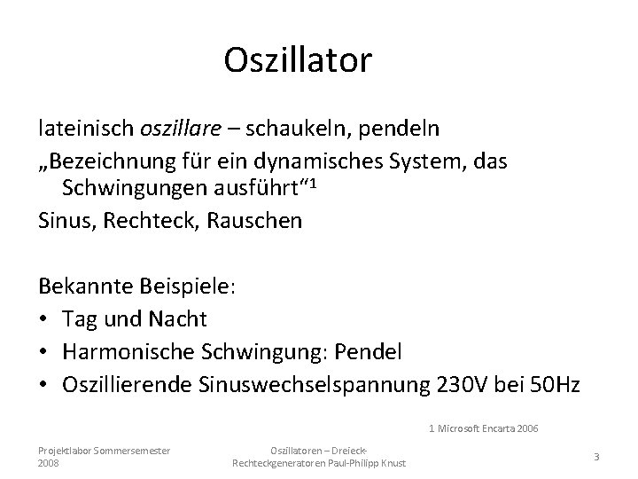 Oszillator lateinisch oszillare – schaukeln, pendeln „Bezeichnung für ein dynamisches System, das Schwingungen ausführt“