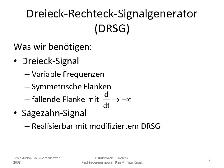 Dreieck-Rechteck-Signalgenerator (DRSG) Was wir benötigen: • Dreieck-Signal – Variable Frequenzen – Symmetrische Flanken –