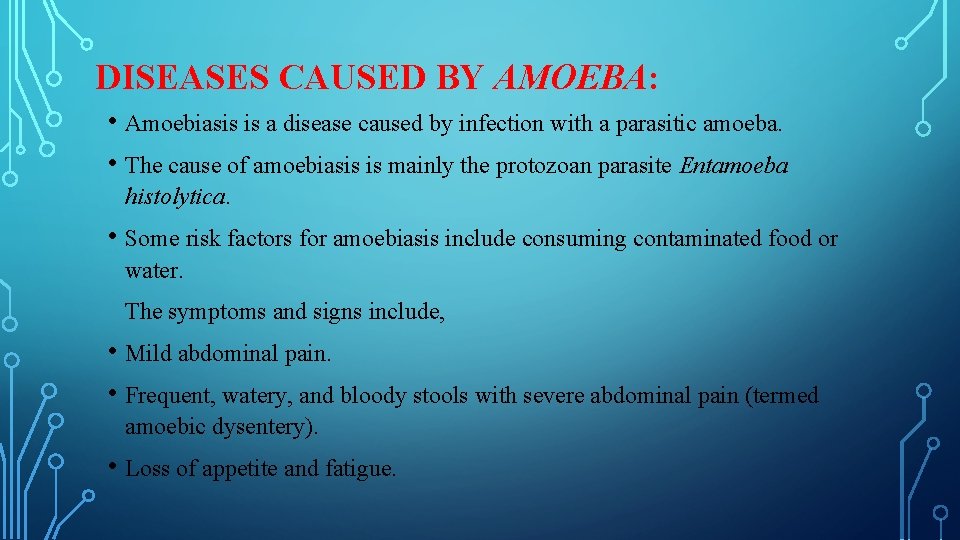 DISEASES CAUSED BY AMOEBA: • Amoebiasis is a disease caused by infection with a