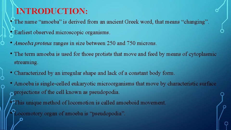 INTRODUCTION: • The name “amoeba” is derived from an ancient Greek word, that means