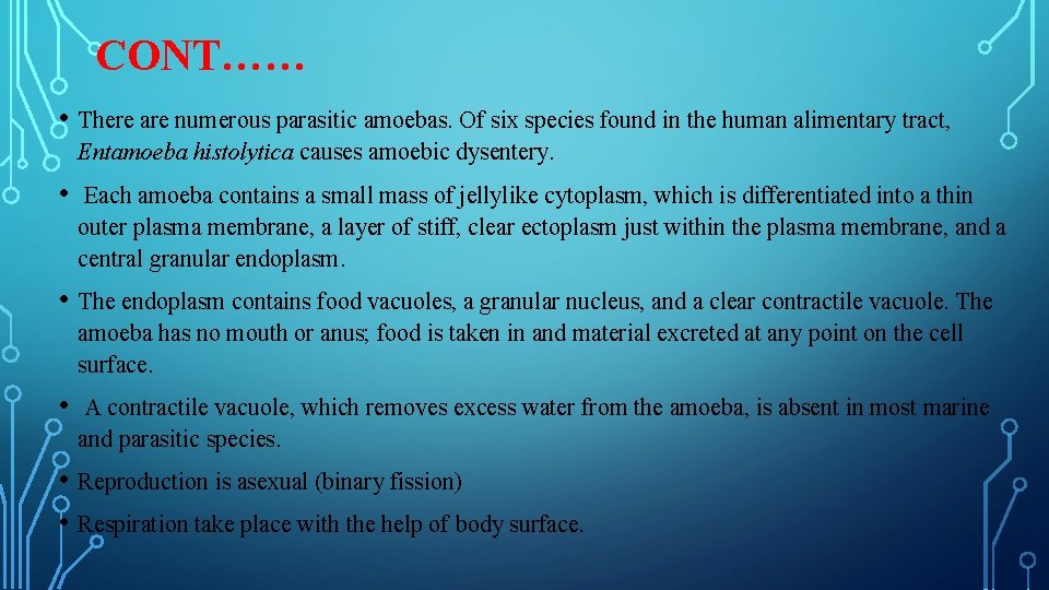 CONT…… • There are numerous parasitic amoebas. Of six species found in the human