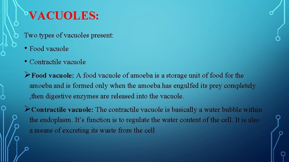 VACUOLES: Two types of vacuoles present: • Food vacuole • Contractile vacuole ØFood vacuole: